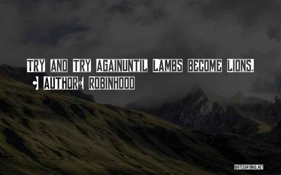 Robinhood Quotes: Try And Try Againuntil Lambs Become Lions.