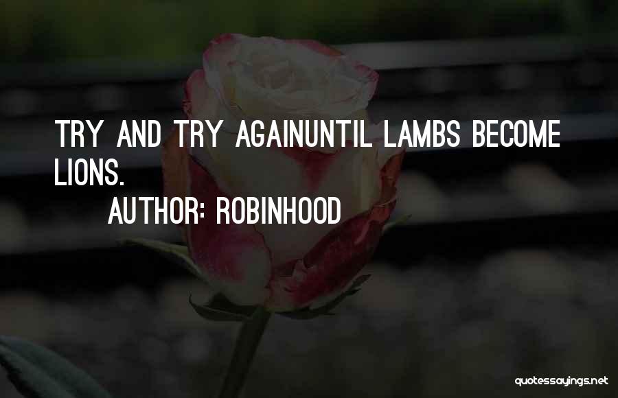 Robinhood Quotes: Try And Try Againuntil Lambs Become Lions.