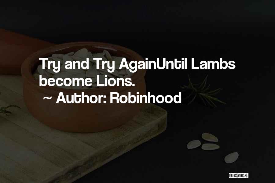 Robinhood Quotes: Try And Try Againuntil Lambs Become Lions.