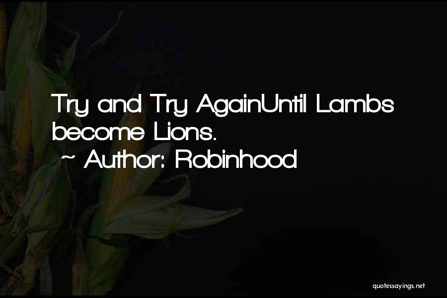 Robinhood Quotes: Try And Try Againuntil Lambs Become Lions.