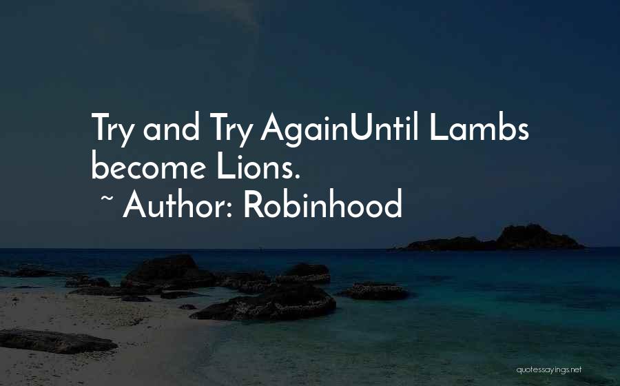 Robinhood Quotes: Try And Try Againuntil Lambs Become Lions.