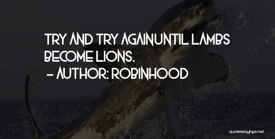 Robinhood Quotes: Try And Try Againuntil Lambs Become Lions.