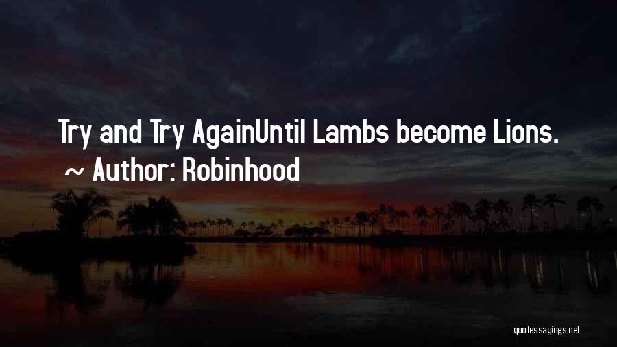 Robinhood Quotes: Try And Try Againuntil Lambs Become Lions.