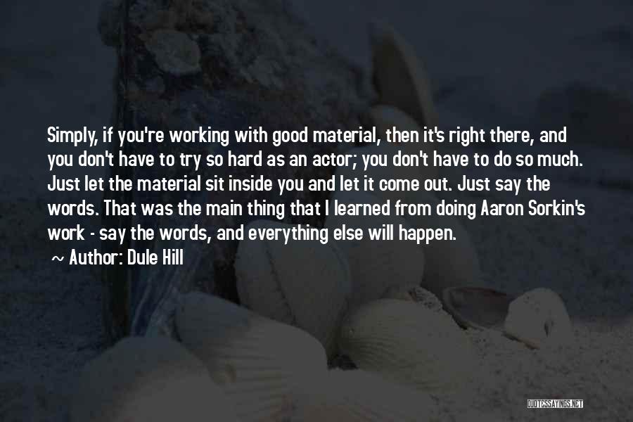 Dule Hill Quotes: Simply, If You're Working With Good Material, Then It's Right There, And You Don't Have To Try So Hard As