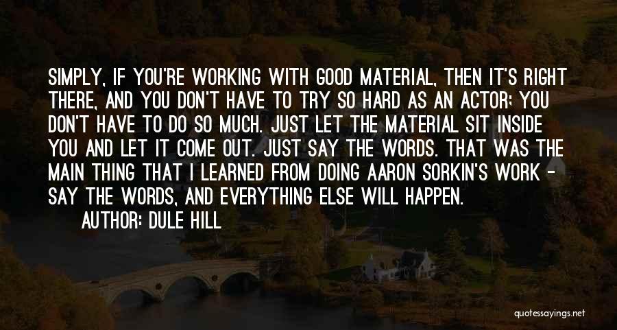 Dule Hill Quotes: Simply, If You're Working With Good Material, Then It's Right There, And You Don't Have To Try So Hard As