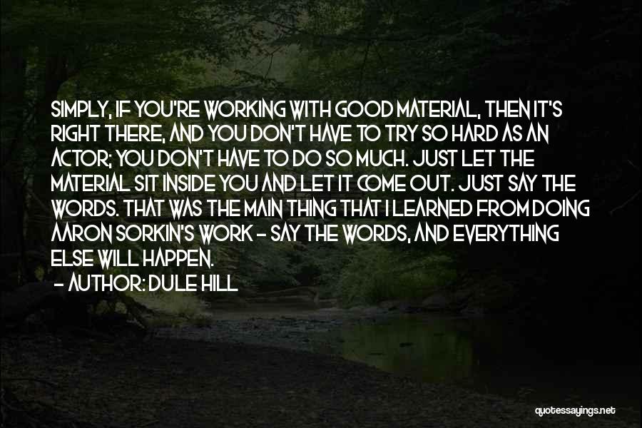 Dule Hill Quotes: Simply, If You're Working With Good Material, Then It's Right There, And You Don't Have To Try So Hard As