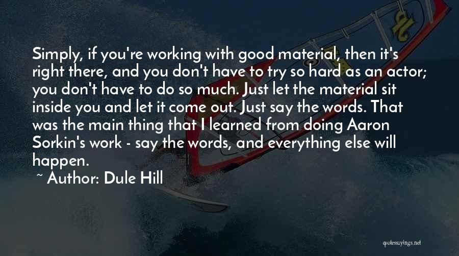Dule Hill Quotes: Simply, If You're Working With Good Material, Then It's Right There, And You Don't Have To Try So Hard As