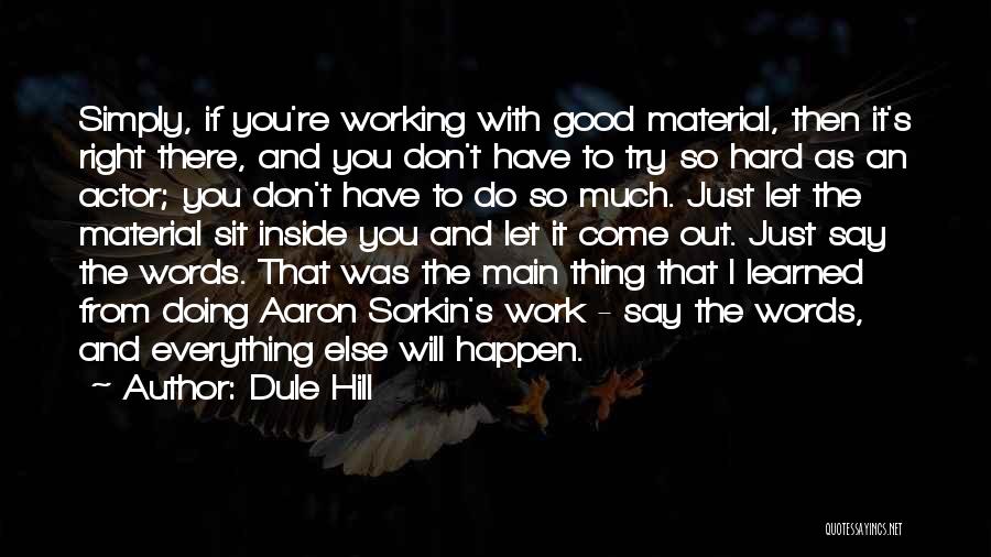 Dule Hill Quotes: Simply, If You're Working With Good Material, Then It's Right There, And You Don't Have To Try So Hard As