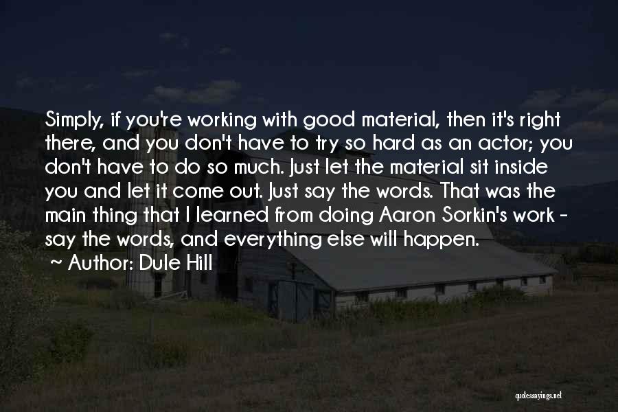 Dule Hill Quotes: Simply, If You're Working With Good Material, Then It's Right There, And You Don't Have To Try So Hard As