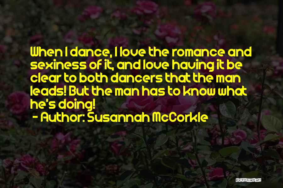 Susannah McCorkle Quotes: When I Dance, I Love The Romance And Sexiness Of It, And Love Having It Be Clear To Both Dancers