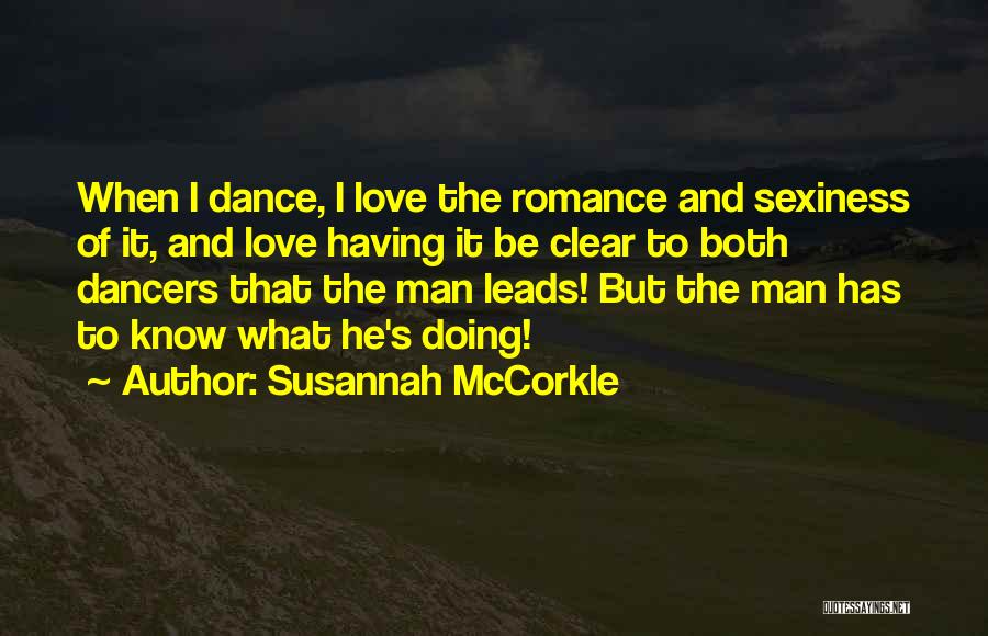 Susannah McCorkle Quotes: When I Dance, I Love The Romance And Sexiness Of It, And Love Having It Be Clear To Both Dancers