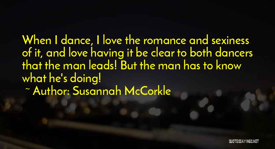 Susannah McCorkle Quotes: When I Dance, I Love The Romance And Sexiness Of It, And Love Having It Be Clear To Both Dancers