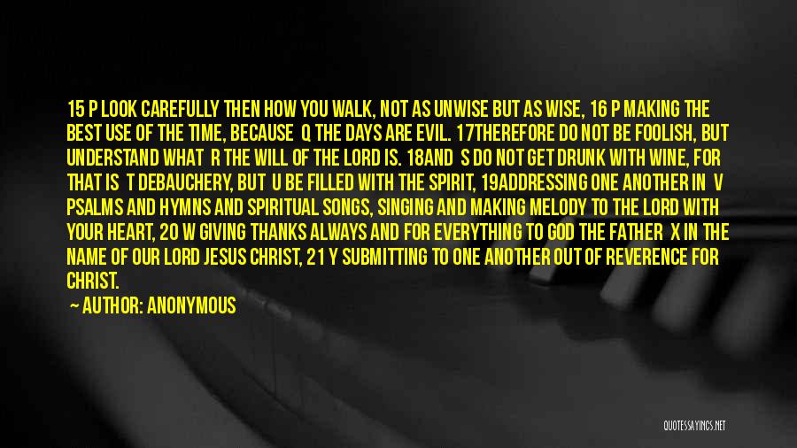 Anonymous Quotes: 15 P Look Carefully Then How You Walk, Not As Unwise But As Wise, 16 P Making The Best Use