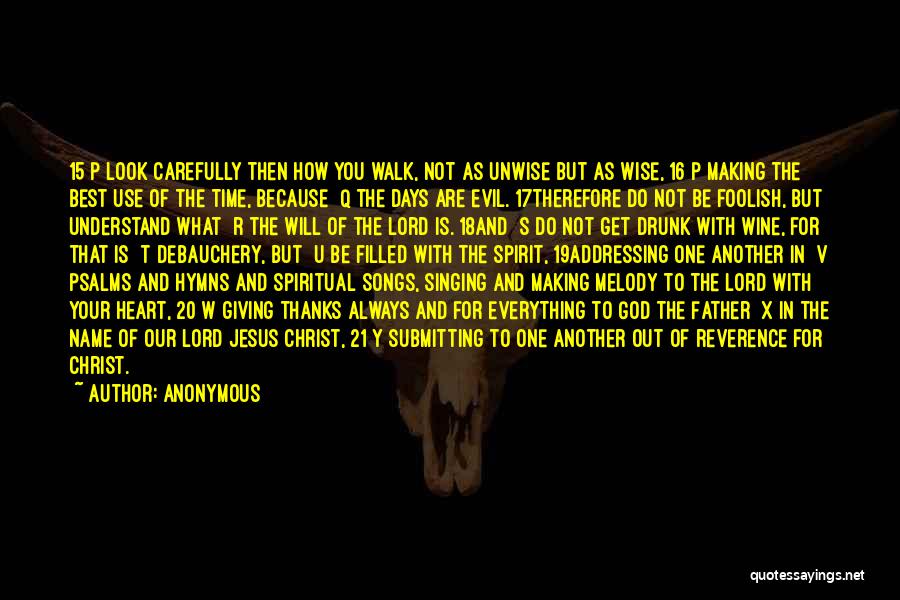 Anonymous Quotes: 15 P Look Carefully Then How You Walk, Not As Unwise But As Wise, 16 P Making The Best Use