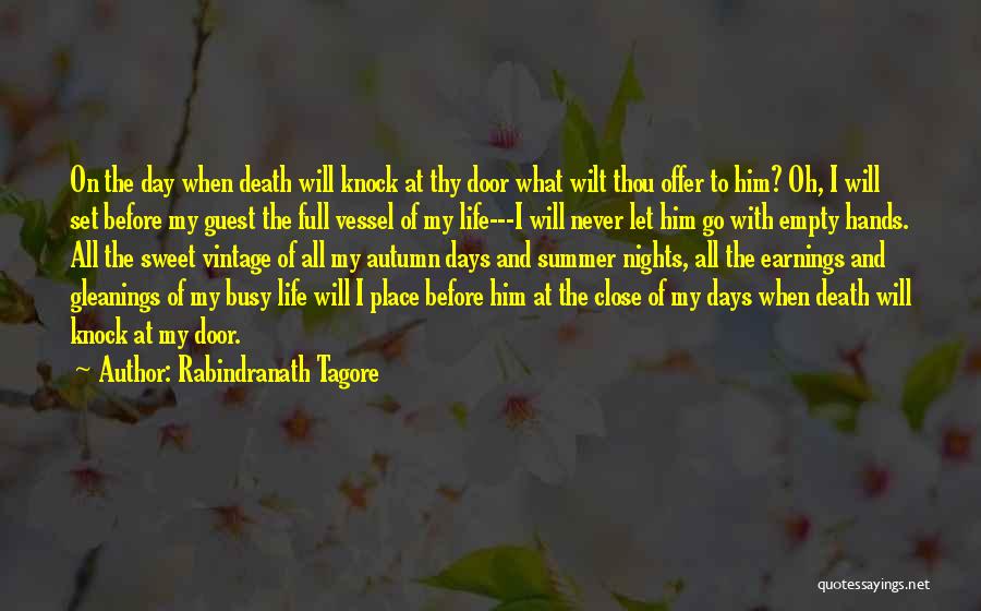Rabindranath Tagore Quotes: On The Day When Death Will Knock At Thy Door What Wilt Thou Offer To Him? Oh, I Will Set