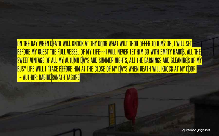 Rabindranath Tagore Quotes: On The Day When Death Will Knock At Thy Door What Wilt Thou Offer To Him? Oh, I Will Set