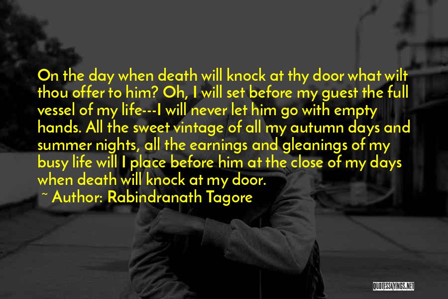 Rabindranath Tagore Quotes: On The Day When Death Will Knock At Thy Door What Wilt Thou Offer To Him? Oh, I Will Set