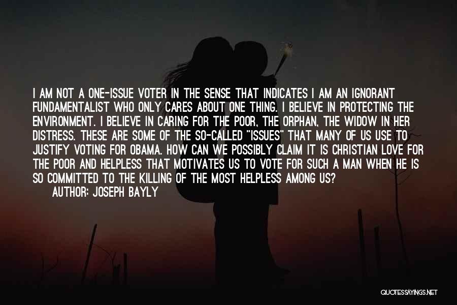 Joseph Bayly Quotes: I Am Not A One-issue Voter In The Sense That Indicates I Am An Ignorant Fundamentalist Who Only Cares About