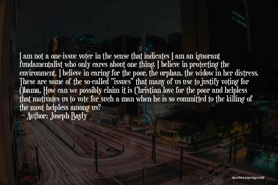 Joseph Bayly Quotes: I Am Not A One-issue Voter In The Sense That Indicates I Am An Ignorant Fundamentalist Who Only Cares About