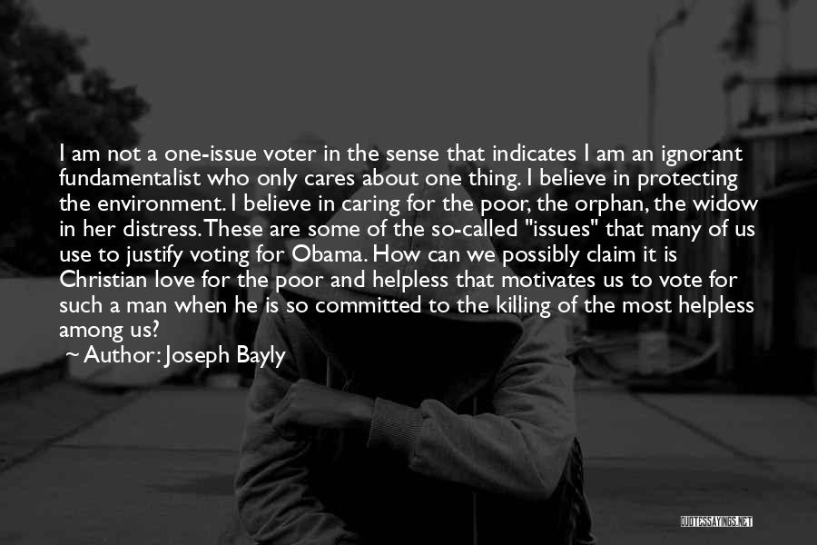 Joseph Bayly Quotes: I Am Not A One-issue Voter In The Sense That Indicates I Am An Ignorant Fundamentalist Who Only Cares About