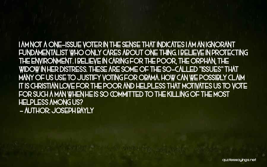 Joseph Bayly Quotes: I Am Not A One-issue Voter In The Sense That Indicates I Am An Ignorant Fundamentalist Who Only Cares About
