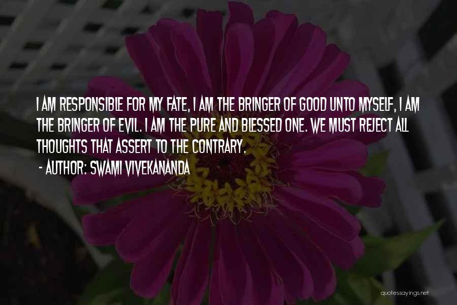 Swami Vivekananda Quotes: I Am Responsible For My Fate, I Am The Bringer Of Good Unto Myself, I Am The Bringer Of Evil.
