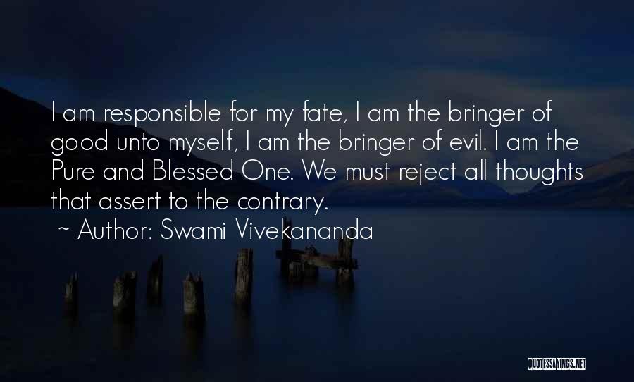 Swami Vivekananda Quotes: I Am Responsible For My Fate, I Am The Bringer Of Good Unto Myself, I Am The Bringer Of Evil.