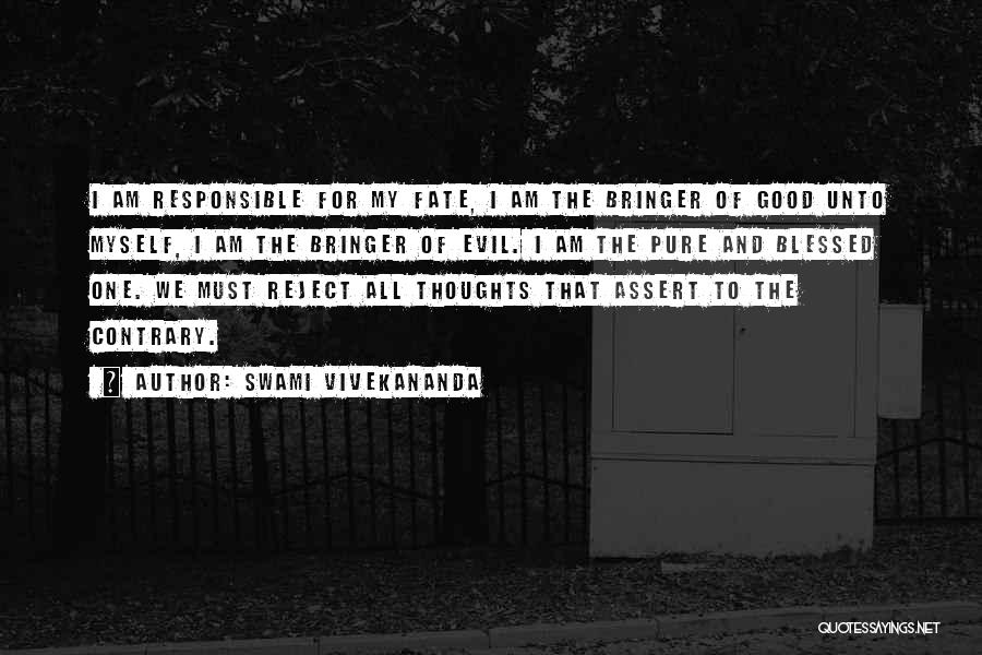 Swami Vivekananda Quotes: I Am Responsible For My Fate, I Am The Bringer Of Good Unto Myself, I Am The Bringer Of Evil.