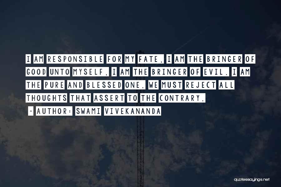 Swami Vivekananda Quotes: I Am Responsible For My Fate, I Am The Bringer Of Good Unto Myself, I Am The Bringer Of Evil.