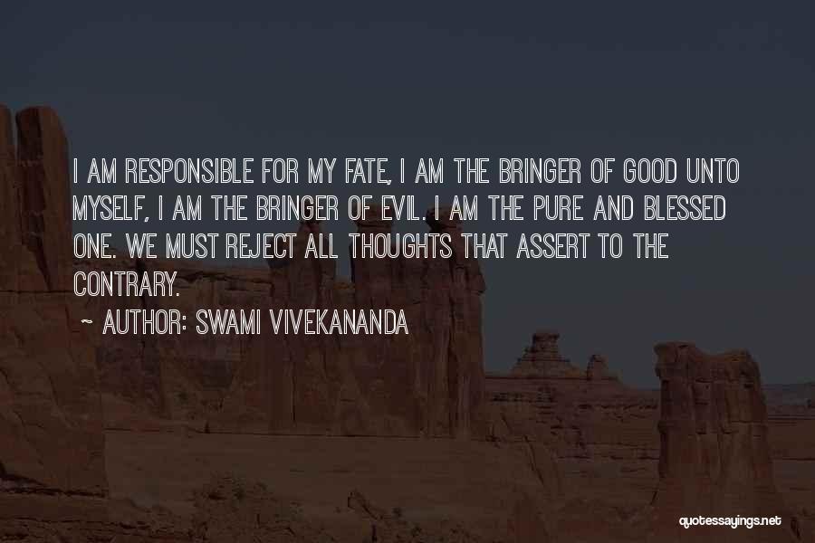 Swami Vivekananda Quotes: I Am Responsible For My Fate, I Am The Bringer Of Good Unto Myself, I Am The Bringer Of Evil.