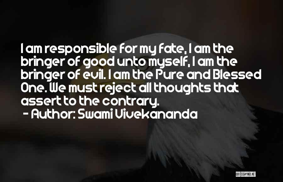 Swami Vivekananda Quotes: I Am Responsible For My Fate, I Am The Bringer Of Good Unto Myself, I Am The Bringer Of Evil.