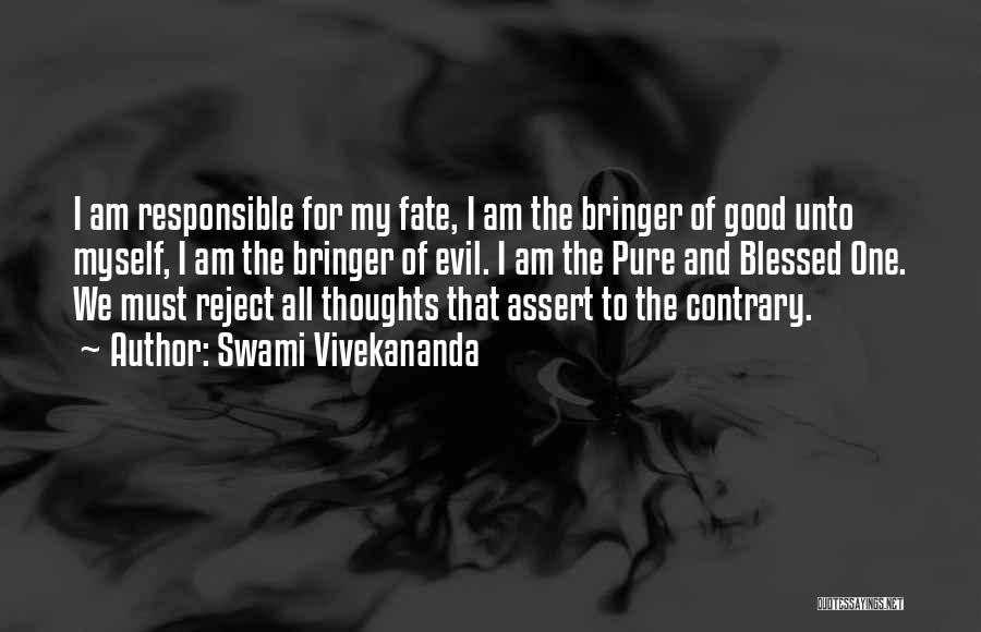 Swami Vivekananda Quotes: I Am Responsible For My Fate, I Am The Bringer Of Good Unto Myself, I Am The Bringer Of Evil.
