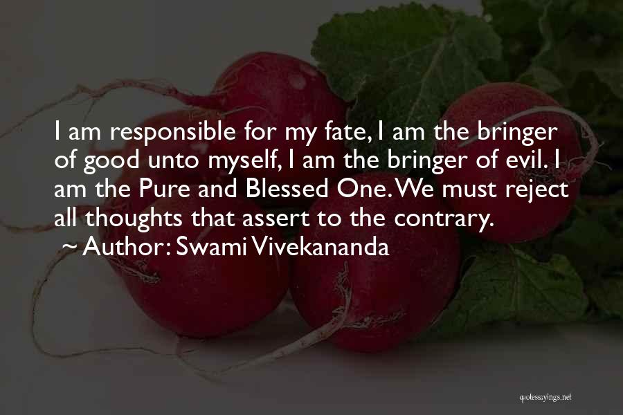 Swami Vivekananda Quotes: I Am Responsible For My Fate, I Am The Bringer Of Good Unto Myself, I Am The Bringer Of Evil.