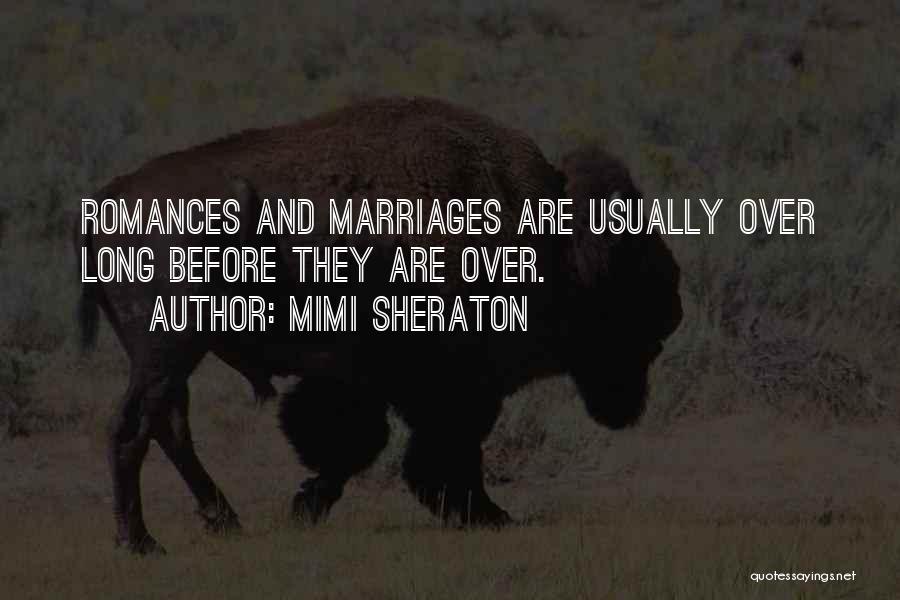 Mimi Sheraton Quotes: Romances And Marriages Are Usually Over Long Before They Are Over.