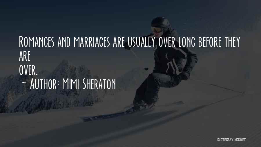 Mimi Sheraton Quotes: Romances And Marriages Are Usually Over Long Before They Are Over.