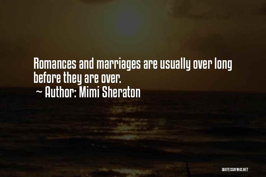 Mimi Sheraton Quotes: Romances And Marriages Are Usually Over Long Before They Are Over.