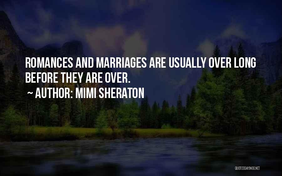 Mimi Sheraton Quotes: Romances And Marriages Are Usually Over Long Before They Are Over.