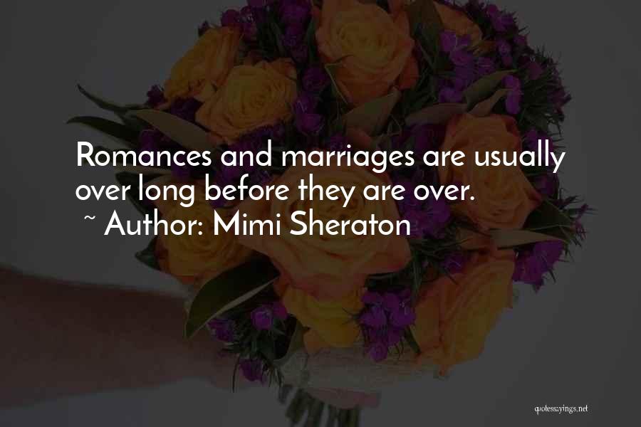 Mimi Sheraton Quotes: Romances And Marriages Are Usually Over Long Before They Are Over.