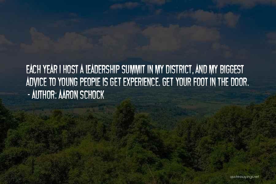 Aaron Schock Quotes: Each Year I Host A Leadership Summit In My District, And My Biggest Advice To Young People Is Get Experience.