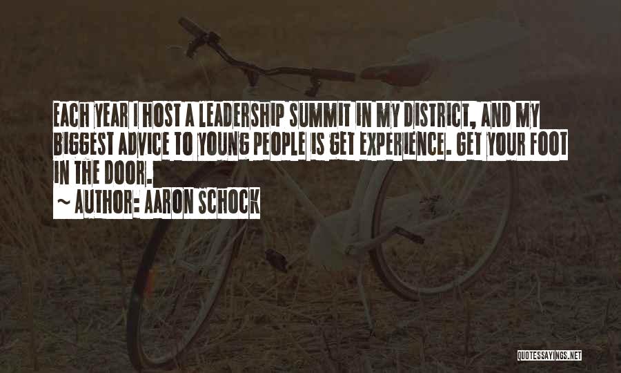 Aaron Schock Quotes: Each Year I Host A Leadership Summit In My District, And My Biggest Advice To Young People Is Get Experience.