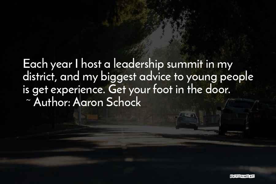 Aaron Schock Quotes: Each Year I Host A Leadership Summit In My District, And My Biggest Advice To Young People Is Get Experience.