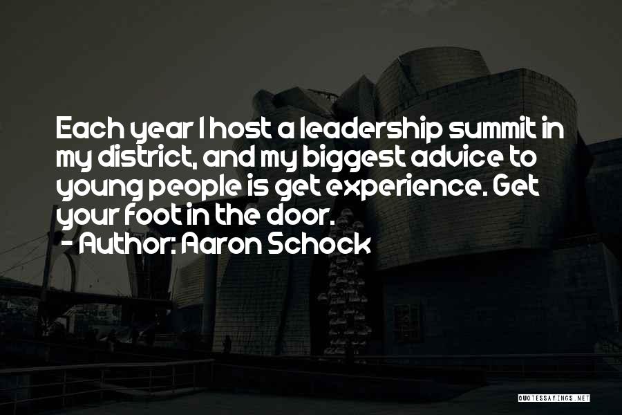 Aaron Schock Quotes: Each Year I Host A Leadership Summit In My District, And My Biggest Advice To Young People Is Get Experience.