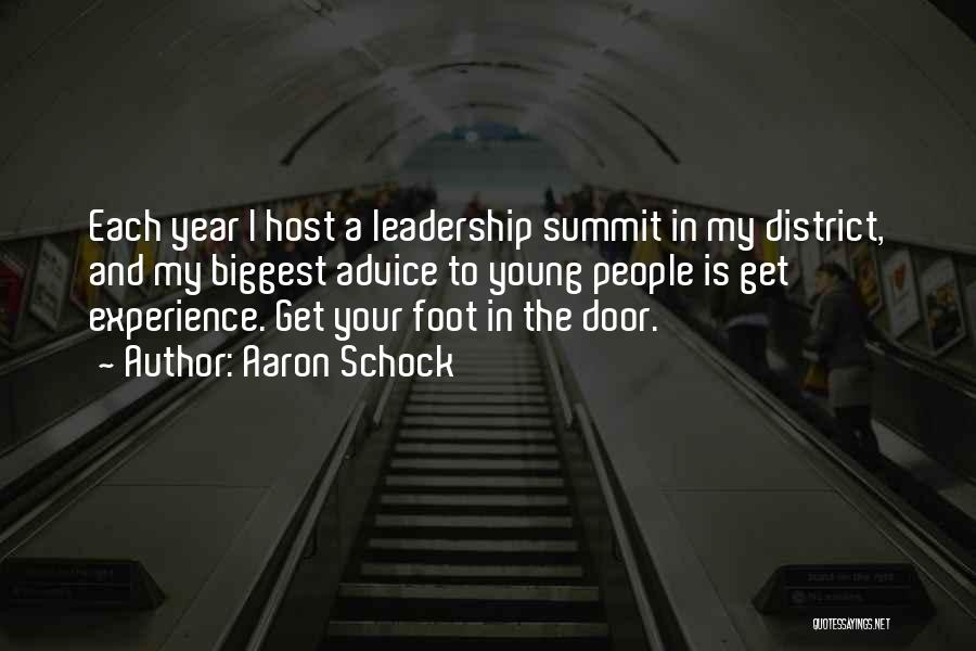 Aaron Schock Quotes: Each Year I Host A Leadership Summit In My District, And My Biggest Advice To Young People Is Get Experience.