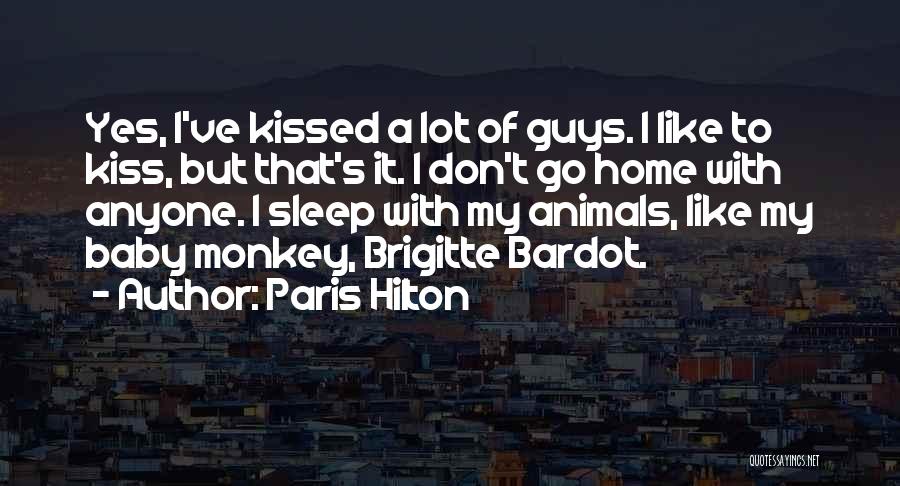 Paris Hilton Quotes: Yes, I've Kissed A Lot Of Guys. I Like To Kiss, But That's It. I Don't Go Home With Anyone.