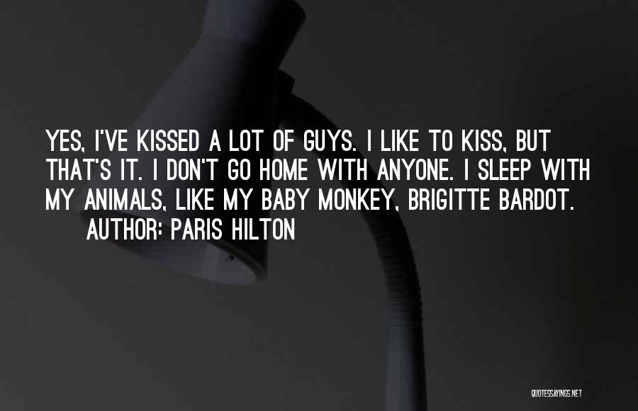 Paris Hilton Quotes: Yes, I've Kissed A Lot Of Guys. I Like To Kiss, But That's It. I Don't Go Home With Anyone.