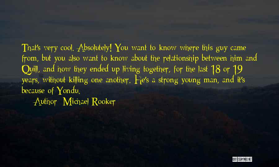 Michael Rooker Quotes: That's Very Cool. Absolutely! You Want To Know Where This Guy Came From, But You Also Want To Know About