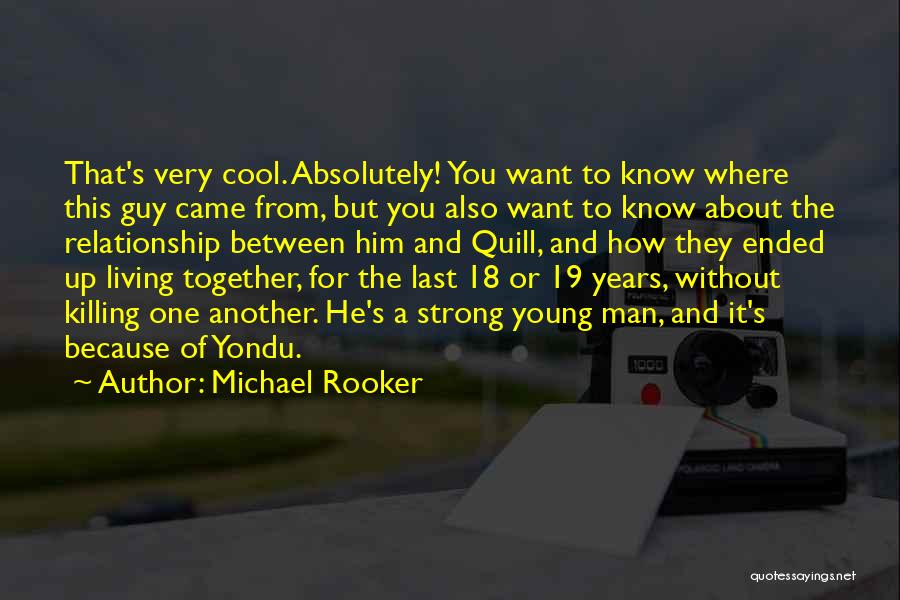 Michael Rooker Quotes: That's Very Cool. Absolutely! You Want To Know Where This Guy Came From, But You Also Want To Know About