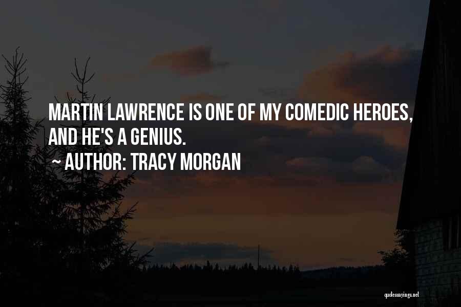 Tracy Morgan Quotes: Martin Lawrence Is One Of My Comedic Heroes, And He's A Genius.