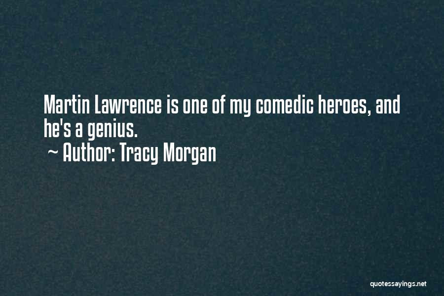 Tracy Morgan Quotes: Martin Lawrence Is One Of My Comedic Heroes, And He's A Genius.