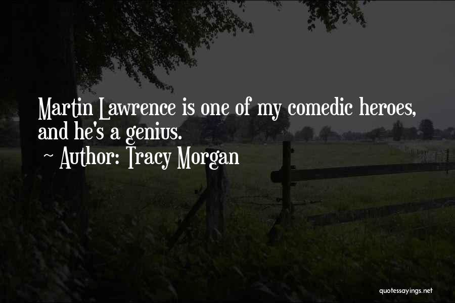 Tracy Morgan Quotes: Martin Lawrence Is One Of My Comedic Heroes, And He's A Genius.